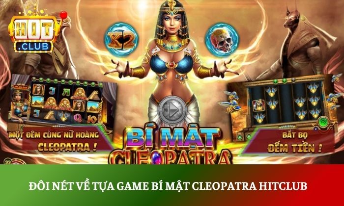 Bí mật Cleopatra Hitclub: Luật chơi đơn giản, phần thưởng cực khủng 2 Đôi nét về tựa game bí mật Cleopatra Hitclub