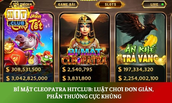 Bí mật Cleopatra Hitclub: Luật chơi đơn giản, phần thưởng cực khủng 1 Bí mật Cleopatra Hitclub