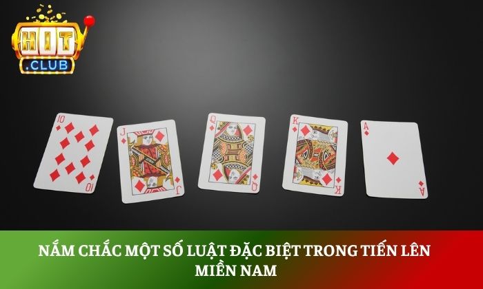 Tiến lên miền Nam Hitclub – Game bài quốc dân đầy kịch tính 4 Nắm chắc một số luật đặc biệt trong tiến lên miền Nam
