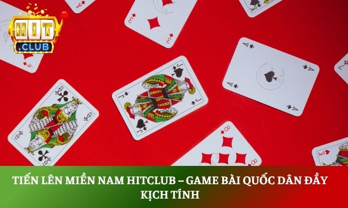 Tiến lên miền Nam Hitclub – Game bài quốc dân đầy kịch tính 1 tiến lên miền Nam Hitclub